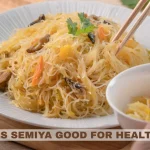 Is Semiya Good for Health
