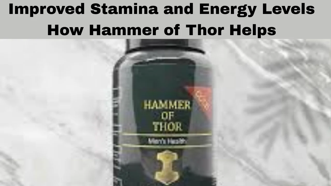 Improved Stamina and Energy Levels How Hammer of Thor Helps