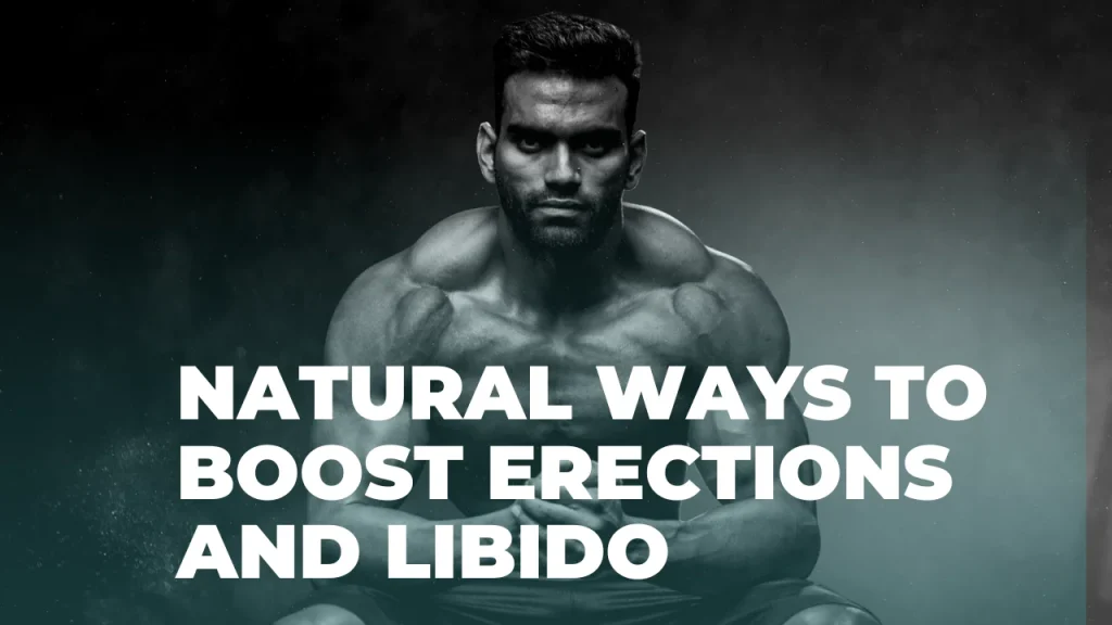 Stronger Erections and Enhanced Libido A Closer Look and Natural Ways to Boost Erections and Libido