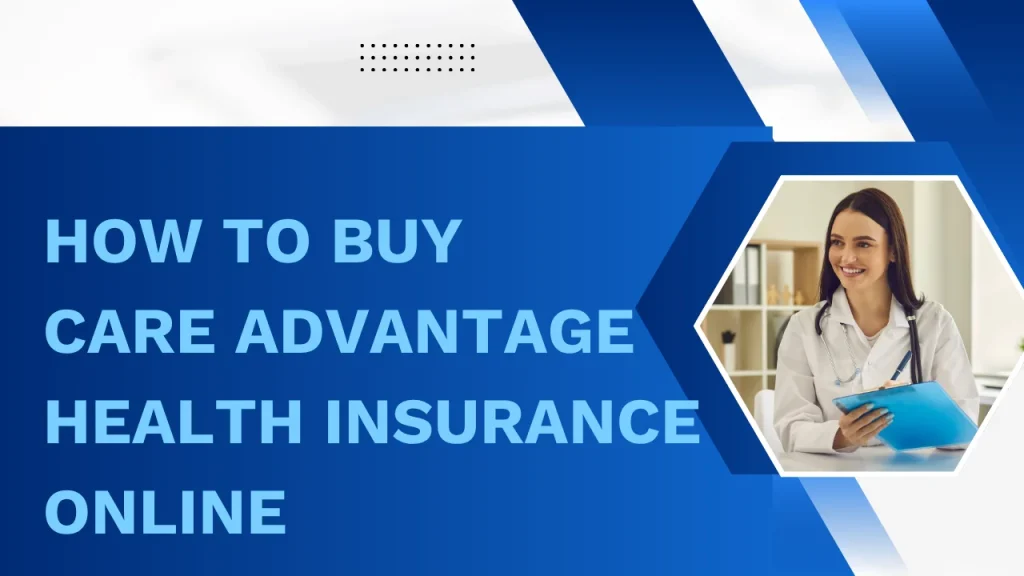 How to Buy Care Advantage Health Insurance Online