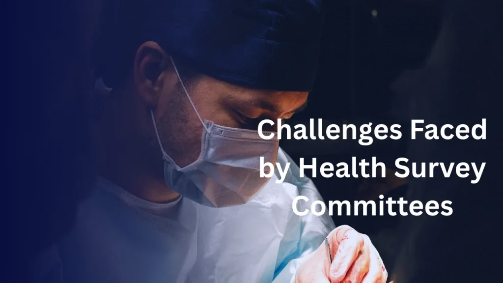 Health Survey and Development Committee and Challenges Faced by Health Survey Committees