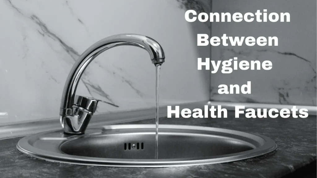 Health Faucet Meaning and Connection Between Hygiene and Health Faucets